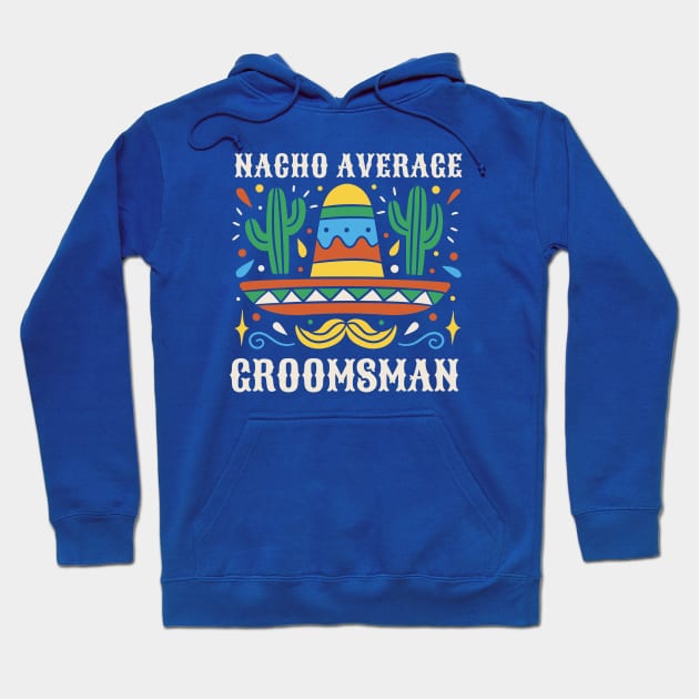 Funny Nacho Average Groomsman // Retro Mexican Wedding Gift Hoodie by SLAG_Creative